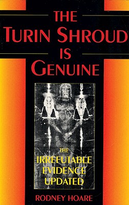 Image for The Turin Shroud Is Genuine: The Irrefutable Evidence