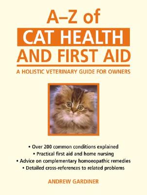 Image for AZ of Cat Health and First Aid: A Holistic Veterinary Guide for Owners