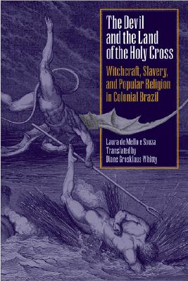 The Devil and the Land of the Holy Cross: Witchcraft, Slavery, and Popular Religion in Colonial Brazil (LLILAS Translations from Latin America Series)