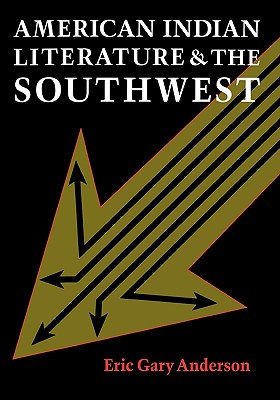 American Indian Literature and the Southwest: Contexts and Dispositions