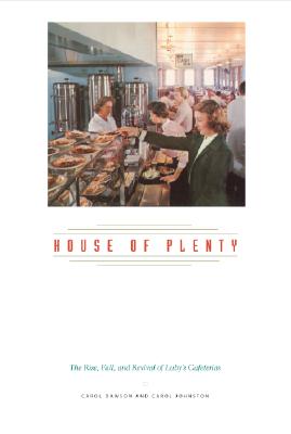 House of Plenty The Rise, Fall, and Revival of Luby's Cafeterias