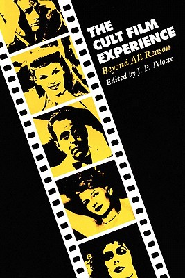 The Cult Film Experience: Beyond All Reason (Texas Film and Media Studies Series)