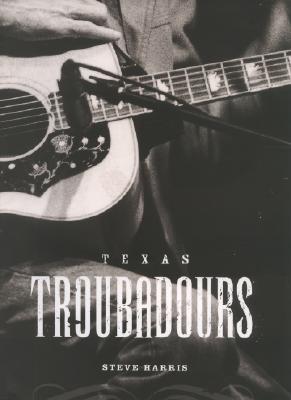 Texas Troubadours (Jack and Doris Smothers Series in Texas History, Life, and Culture)