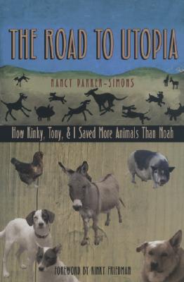 The Road To Utopia: How Kinky,Tony and I Saved More Animals Then Noah