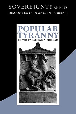 Image for POPULAR TYRANNY Sovereignty and its Discontents in Ancient Greece POPULAR TYRANNY Sovereignty and its Discontents in Ancient Greece