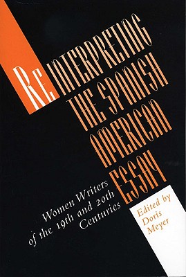 Reinterpreting the Spanish American Essay: Women Writers of the 19th and 20th Centuries (Texas Pan American Series)