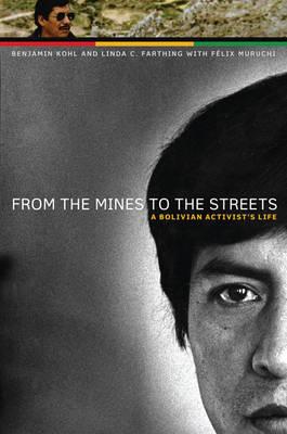 From the Mines to the Streets: A Bolivian Activist's Life (The William and Bettye Nowlin Series in Art, History, and Culture of the Western Hemisphere)
