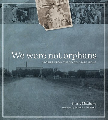 We Were Not Orphans Signed Stories from the Waco State Home