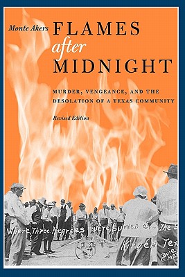 Flames after Midnight: Murder, Vengeance, and the Desolation of a Texas Community, Revised Edition