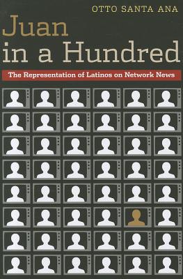 Image for Juan in a Hundred: The Representation of Latinos on Network News Juan in a Hundred: The Representation of Latinos on Network News