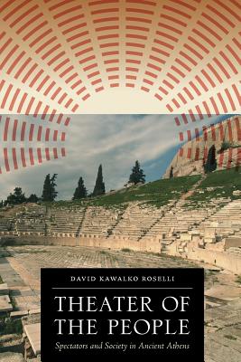 THEATER OF THE PEOPLE Spectators and Society in Ancient Athens