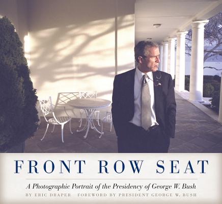Front Row Seat: A Photographic Portrait of the Presidency of George W. Bush (Focus on American History)