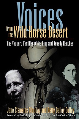 Voices From The Wild Horse Desert: The Vaquero Families Of The King And Kenedy Ranches