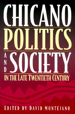 Chicano Politics and Society in the Late Twentieth Century