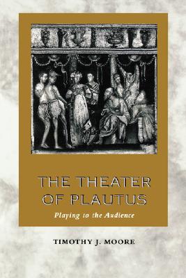 THE THEATER OF PLAUTUS Playing to the Audience