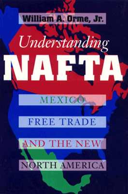 Understanding Nafta Mexico Free Trade, and the New North America