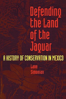 Defending the Land of the Jaguar: A History of Conservation in Mexico