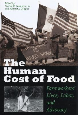 The Human Cost of Food: Farmworkers' Lives, Labor, and Advocacy