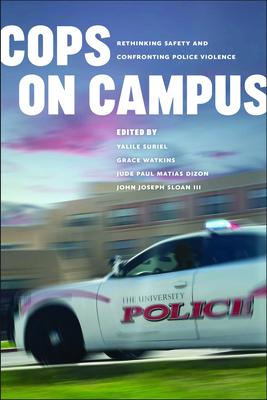 Cops on Campus: Rethinking Safety and Confronting Police Violence (Abolition: Emancipation from the Carceral)