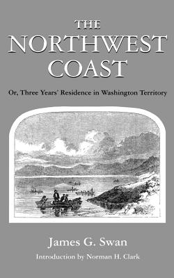 The Northwest Coast: Or, Three Years' Residence in Washington Territory (Washington Paperbacks, Wp-62)