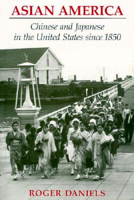 Asian America: Chinese and Japanese in the United States since 1850