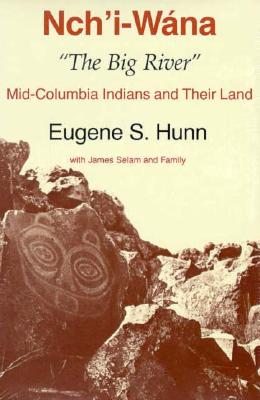 Nch'i-Wna, The Big River: Mid-Columbia Indians and Their Land