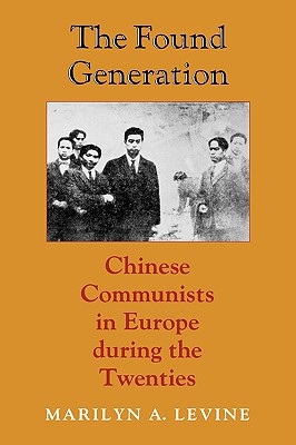 The Found Generation: Chinese Communists in Europe during the Twenties (Jackson School Publications in International Studies)