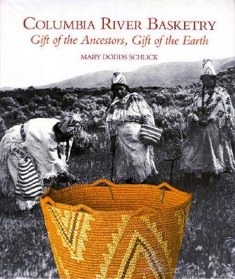 Columbia River Basketry: Gift of the Ancestors, Gift of the Earth (Samuel and Althea Stroum Book (Paperback))