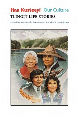Haa Kusteey, Our Culture: Tlingit Life Stories (Classics of Tlingit Oral Literature)