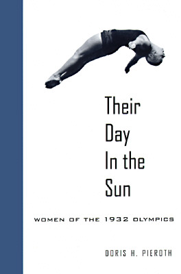 Their Day in the Sun: Women of the 1932 Olympics (Samuel and Althea Stroum Books)