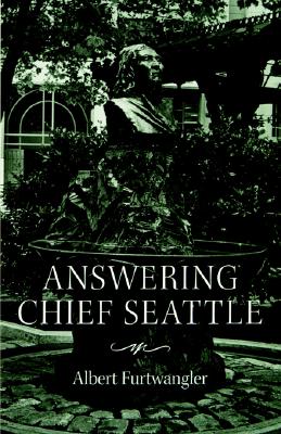 Answering Chief Seattle (Samuel and Althea Stroum Books xx)