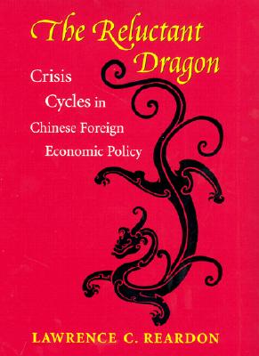 The Reluctant Dragon: Crisis Cycles in Chinese Foreign Economic Policy (Studies of the East Asian Institute)