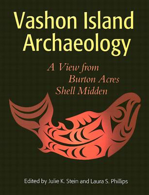 Vashon Island Archaeology: A View from Burton Acres Shell Midden (Burke Museum of Natural History and Culture Research Report, No. 8)