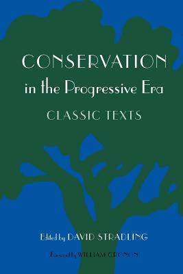 Conservation in the Progressive Era: Classic Texts (Weyerhaeuser Environmental Classics)