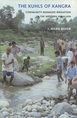 The Kuhls of Kangra: Community-Managed Irrigation in the Western Himalaya (Culture, Place, and Nature)