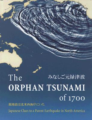 Image for The Orphan Tsunami of 1700: Japanese Clues to a Parent Earthquake in North America