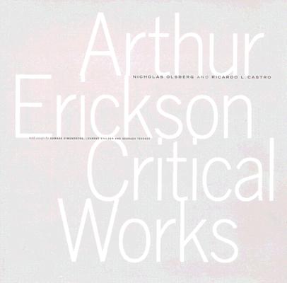 Arthur Erickson: Critical Works