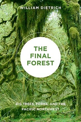 The Final Forest: Big Trees, Forks, and the Pacific Northwest