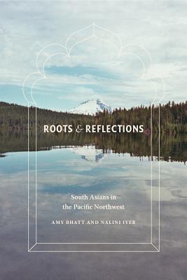 Roots and Reflections: South Asians in the Pacific Northwest