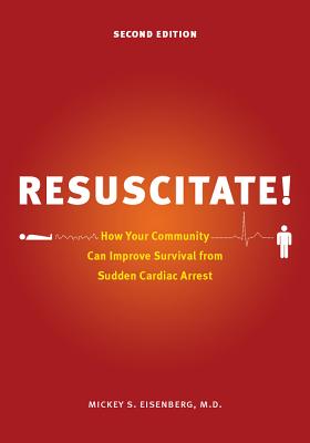 Resuscitate!: How Your Community Can Improve Survival from Sudden Cardiac Arrest (Samuel and Althea Stroum Book (Paperback))