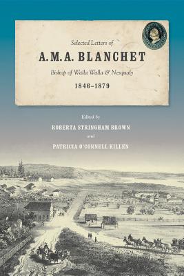 SELECTED LETTERS OF A. M. A. BLANCHET, BISHOP OF WALLA WALLA AND NESQUALY