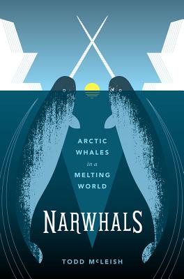 Narwhals: Arctic Whales in a Melting World (Samuel and Althea Stroum Books)