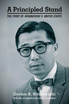 A Principled Stand: The Story of Hirabayashi v. United States (Scott and Laurie Oki Series in Asian American Studies)