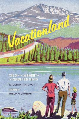 Vacationland: Tourism and Environment in the Colorado High Country (Weyerhaeuser Environmental Books)