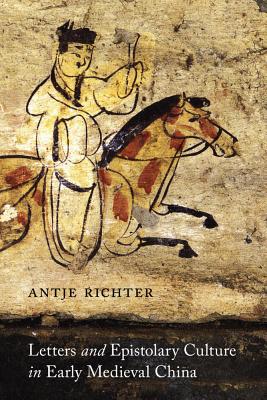 Letters and Epistolary Culture in Early Medieval China (MLI / A China Program Book)
