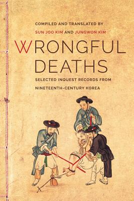 Wrongful Deaths: Selected Inquest Records from Nineteenth-Century Korea (Korean Studies of the Henry M. Jackson School of International Studies)