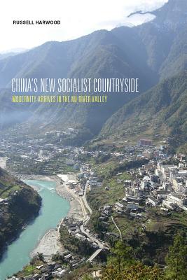 China's New Socialist Countryside: Modernity Arrives in the Nu River Valley (Studies on Ethnic Groups in China)
