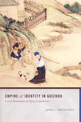 Empire and Identity in Guizhou: Local Resistance to Qing Expansion (Studies on Ethnic Groups in China)