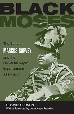 Black Moses The Story of Marcus Garvey and the Universal Negro Improvement Association