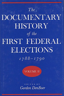 The Documentary History of the First Federal Elections, 1788-1790, Volume II (Volume 2)